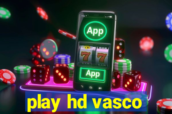 play hd vasco